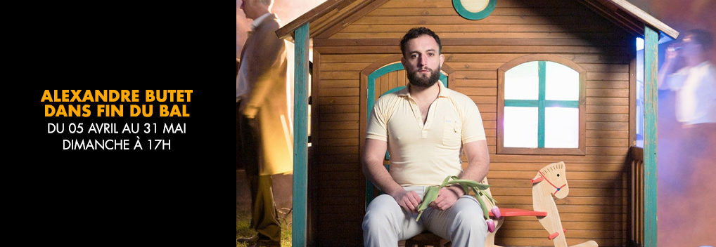 ALEXANDRE BUTET dans FIN DU BAL ALEXANDRE BUTET dans FIN DU BAL