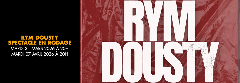 RYM DOUSTY spectacle EN RODAGE