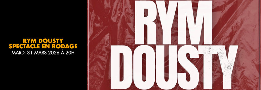 RYM DOUSTY spectacle EN RODAGE